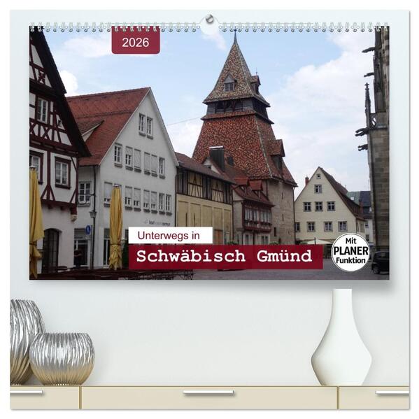 Unterwegs in Schwäbisch Gmünd (hochwertiger Premium Wandkalender 2026 DIN A2 quer) Kunstdruck in Hochglanz