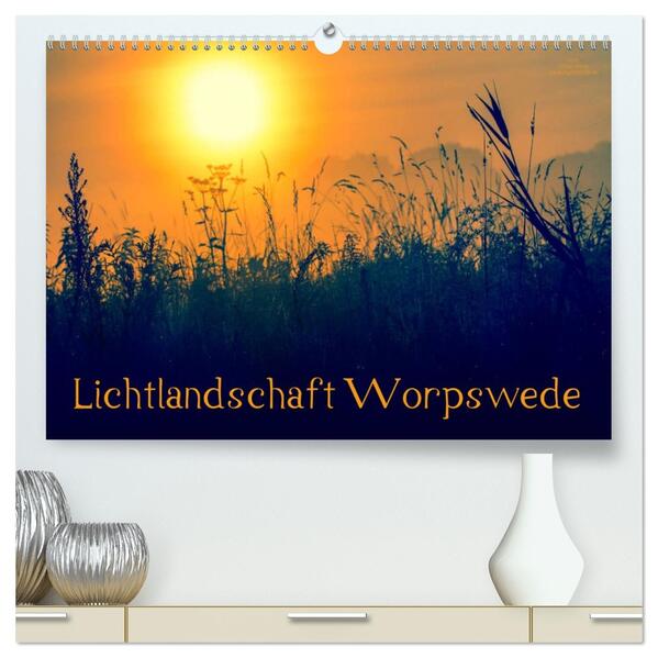 Lichtlandschaft Worpswede (hochwertiger Premium Wandkalender 2026 DIN A2 quer) Kunstdruck in Hochglanz