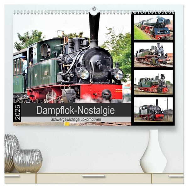 Dampflok-Nostalgie - 2026 schwergewichtige Lokomotiven (hochwertiger Premium Wandkalender 2026 DIN A2 quer) Kunstdruck in Hochglanz