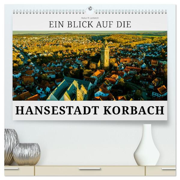 Ein Blick auf die Hansestadt Korbach (hochwertiger Premium Wandkalender 2026 DIN A2 quer) Kunstdruck in Hochglanz