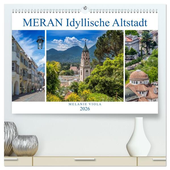 MERAN Idyllische Altstadt (hochwertiger Premium Wandkalender 2026 DIN A2 quer) Kunstdruck in Hochglanz