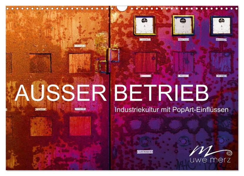 AUSSER BETRIEB - Industriekultur mit PopArt-Einflüssen (Wandkalender 2026 DIN A3 quer) CALVENDO Monatskalender