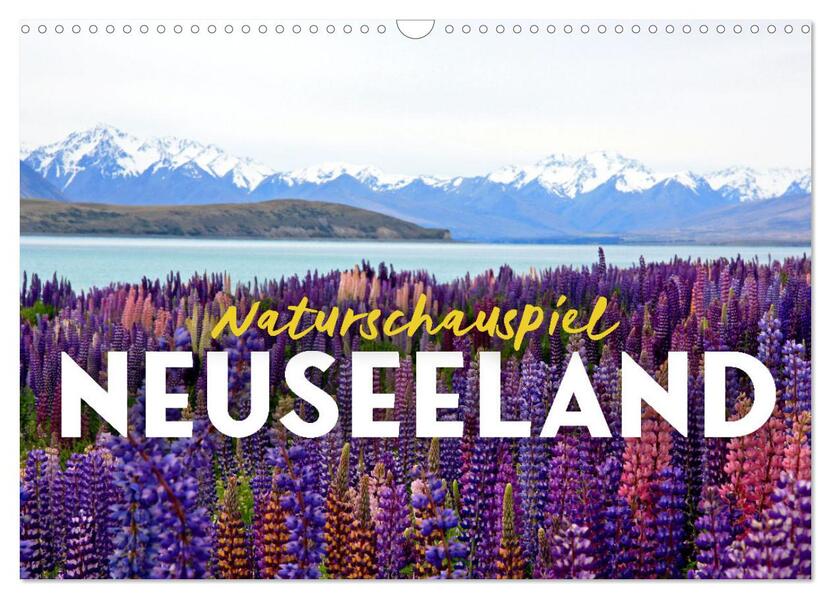Naturschauspiel Neuseeland (Wandkalender 2026 DIN A3 quer) CALVENDO Monatskalender