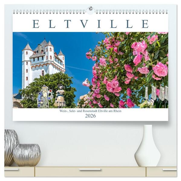 Eltville am Rhein - Wein Sekt Rosen (hochwertiger Premium Wandkalender 2026 DIN A2 quer) Kunstdruck in Hochglanz