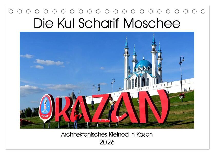 Die Kul Scharif Moschee - Architektonisches Kleinod in Kasan (Tischkalender 2026 DIN A5 quer) CALVENDO Monatskalender