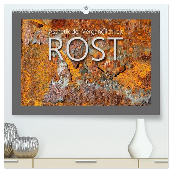 Rost - Ästhetik der Vergänglichkeit (hochwertiger Premium Wandkalender 2026 DIN A2 quer) Kunstdruck in Hochglanz