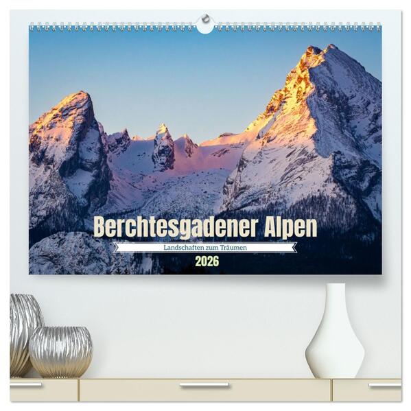 Berchtesgadener Alpen - Landschaften zum Träumen (hochwertiger Premium Wandkalender 2026 DIN A2 quer) Kunstdruck in Hochglanz