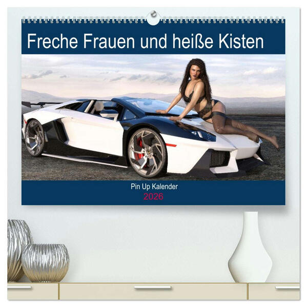 Freche Frauen und heiße Kisten (hochwertiger Premium Wandkalender 2026 DIN A2 quer) Kunstdruck in Hochglanz