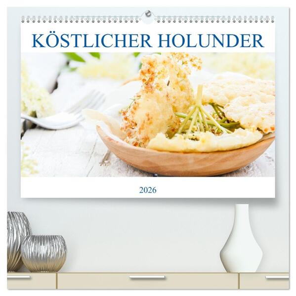 Köstlicher Holunder (hochwertiger Premium Wandkalender 2026 DIN A2 quer) Kunstdruck in Hochglanz