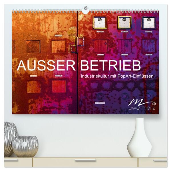 AUSSER BETRIEB - Industriekultur mit PopArt-Einflüssen (hochwertiger Premium Wandkalender 2026 DIN A2 quer) Kunstdruck in Hochglanz