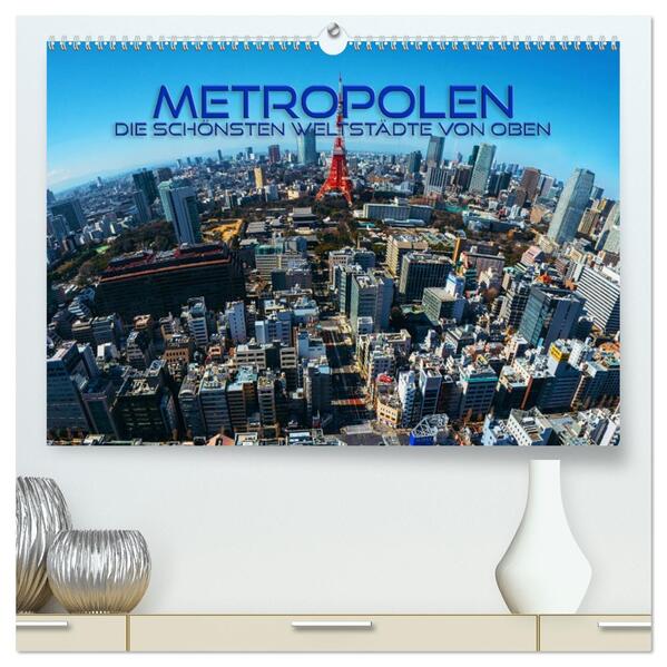 Metropolen - die schönsten Weltstädte von oben (hochwertiger Premium Wandkalender 2026 DIN A2 quer) Kunstdruck in Hochglanz