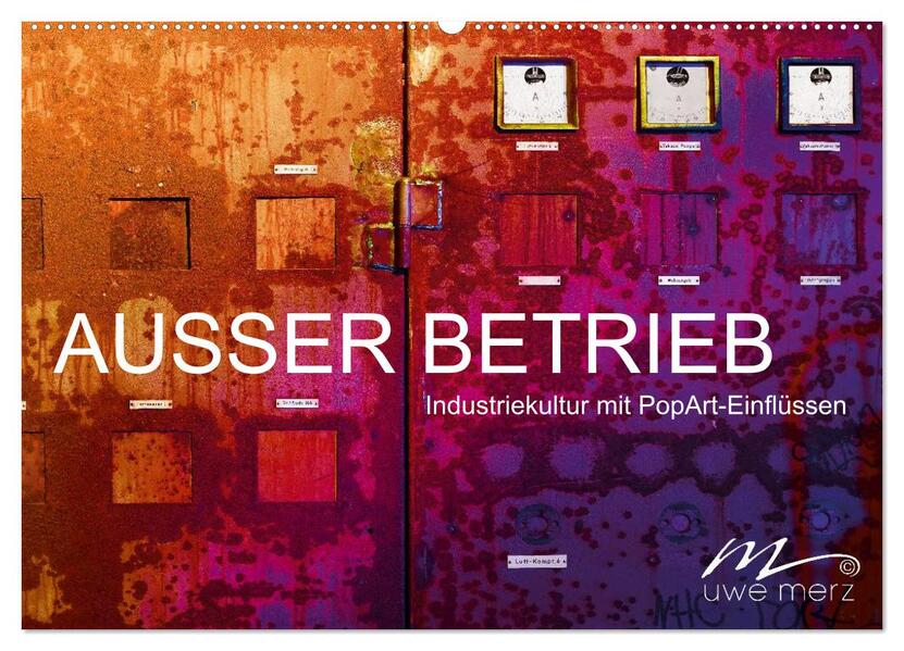 AUSSER BETRIEB - Industriekultur mit PopArt-Einflüssen (Wandkalender 2026 DIN A2 quer) CALVENDO Monatskalender