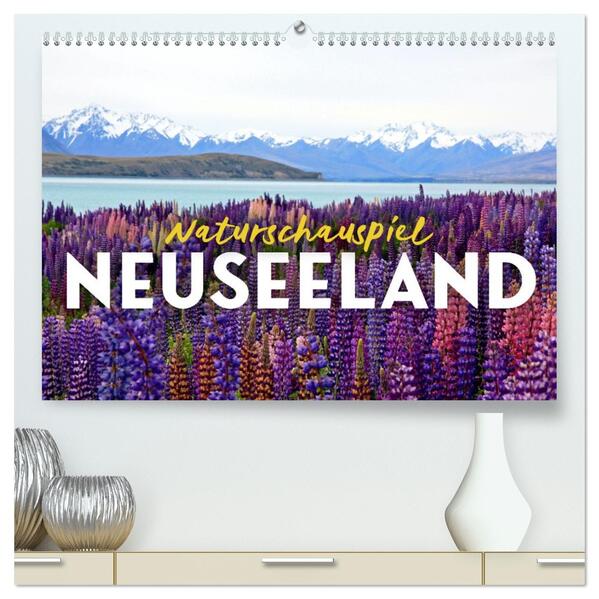 Naturschauspiel Neuseeland (hochwertiger Premium Wandkalender 2026 DIN A2 quer) Kunstdruck in Hochglanz