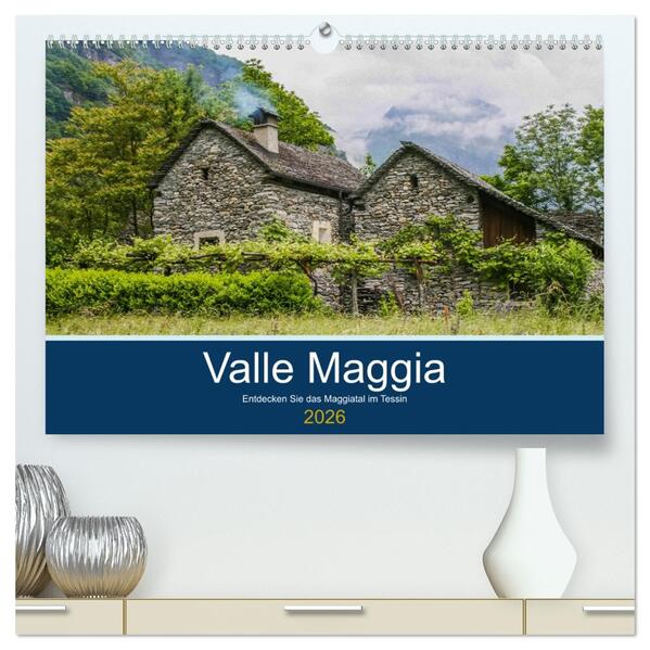 Valle Maggia - Entdecken Sie das Maggiatal im Tessin (hochwertiger Premium Wandkalender 2026 DIN A2 quer) Kunstdruck in Hochglanz