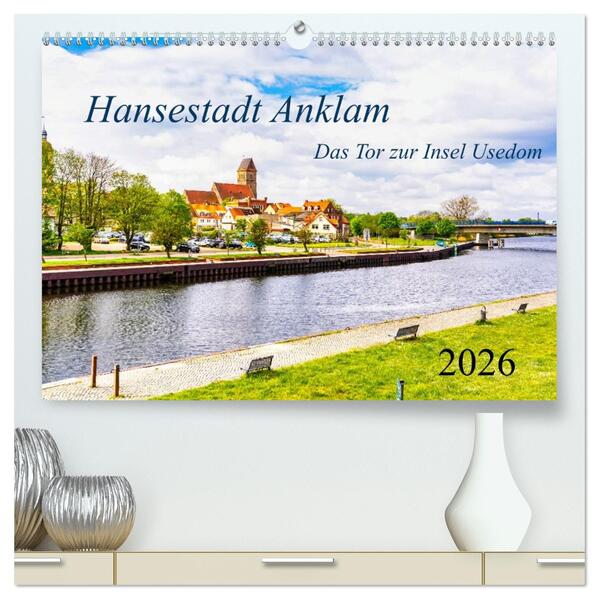 Hansestadt Anklam. Das Tor zur Insel Usedom (hochwertiger Premium Wandkalender 2026 DIN A2 quer) Kunstdruck in Hochglanz