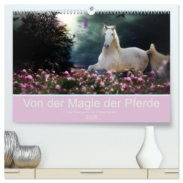 Von der Magie der Pferde (hochwertiger Premium Wandkalender 2026 DIN A2 quer) Kunstdruck in Hochglanz