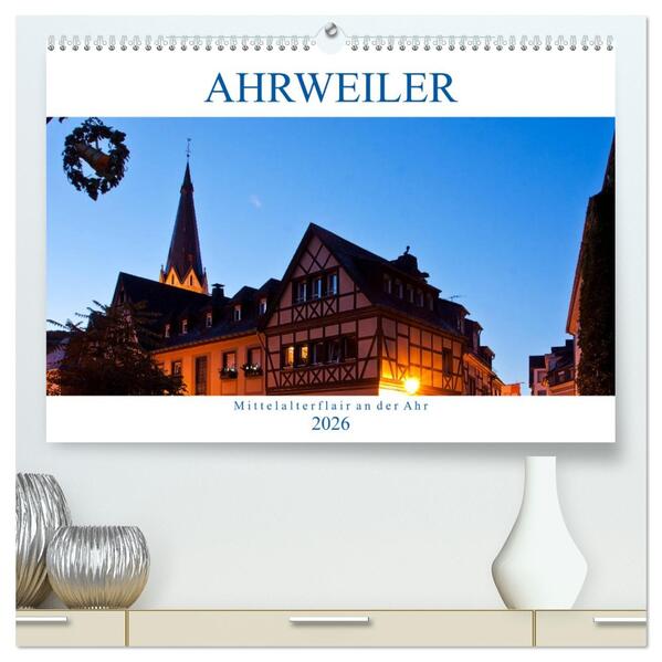 Ahrweiler - Mittelalterflair an der Ahr (hochwertiger Premium Wandkalender 2026 DIN A2 quer) Kunstdruck in Hochglanz
