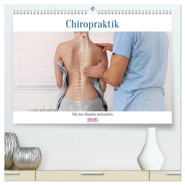 Chiropraktik - mit den Händen behandeln (hochwertiger Premium Wandkalender 2026 DIN A2 quer) Kunstdruck in Hochglanz