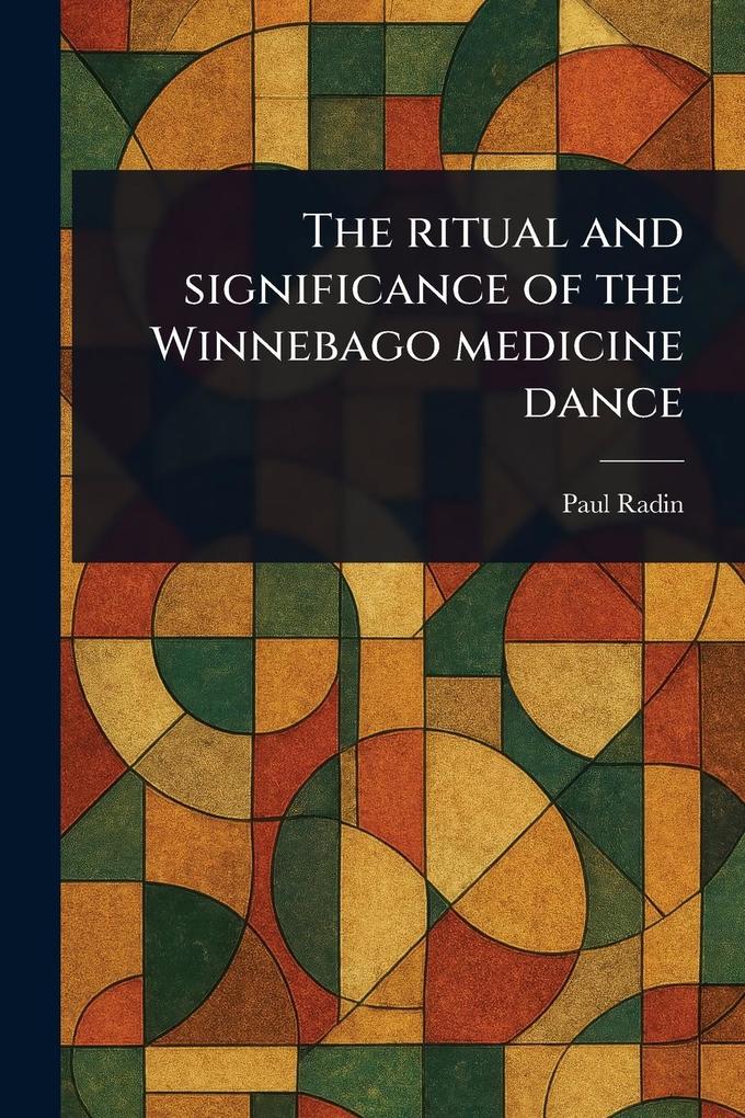 The Ritual and Significance of the Winnebago Medicine Dance
