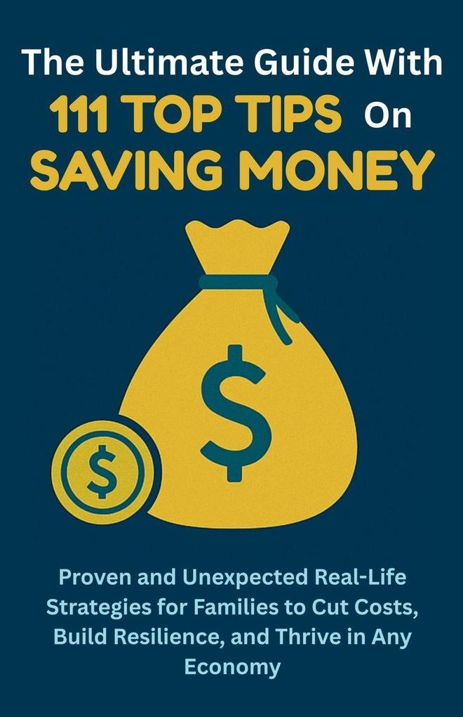 The Ultimate Guide with 111 Top Tips on Saving Money