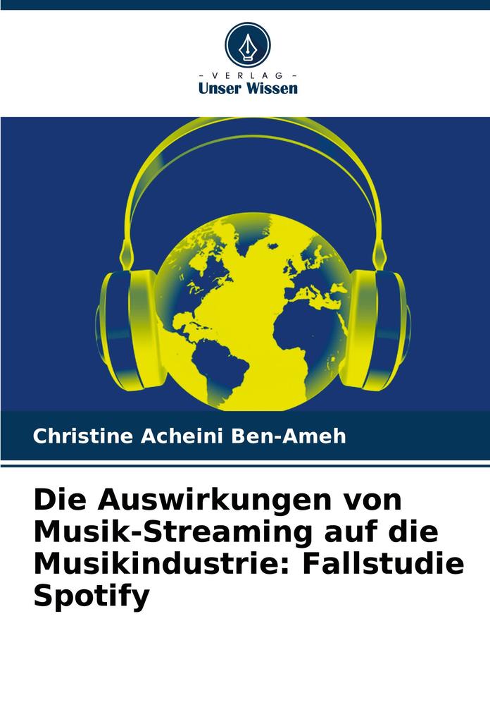 Die Auswirkungen von Musik-Streaming auf die Musikindustrie: Fallstudie Spotify
