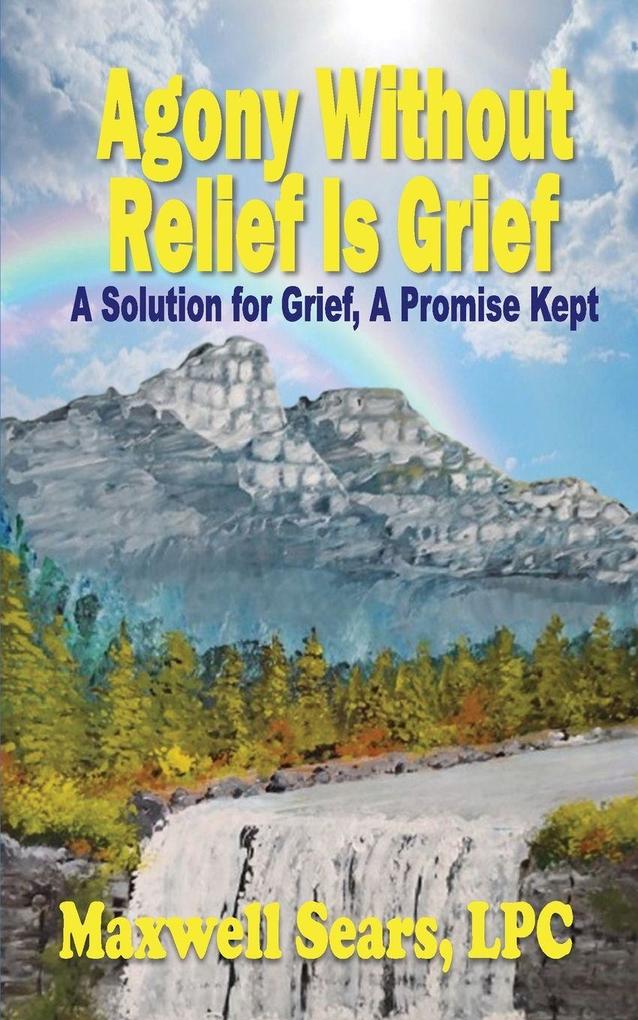 Agony Without Relief Is Grief