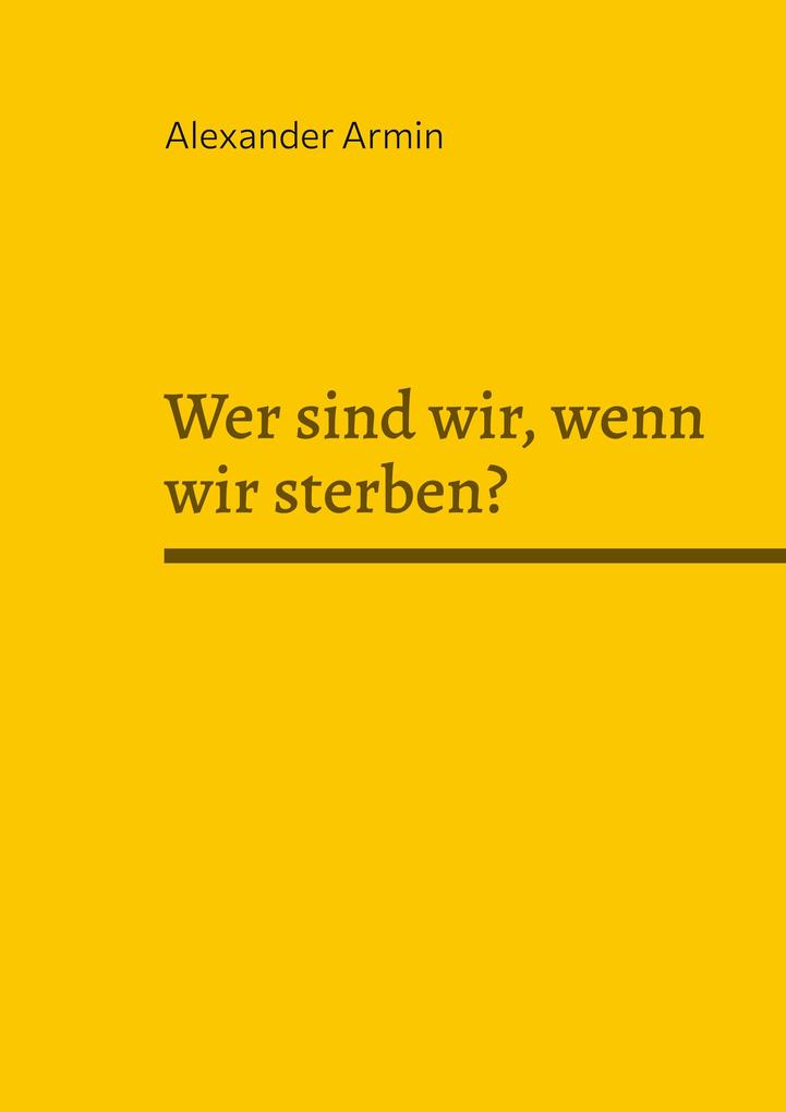 Wer sind wir wenn wir sterben?