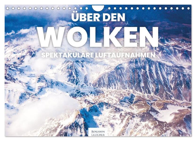 Über den Wolken - Spektakuläre Luftaufnahmen (Wandkalender 2026 DIN A4 quer) CALVENDO Monatskalender