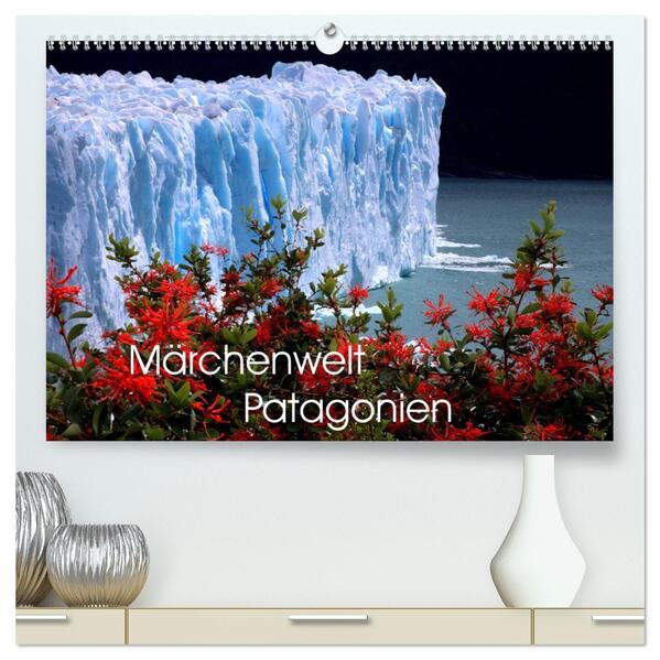 Märchenwelt Patagonien (hochwertiger Premium Wandkalender 2026 DIN A2 quer) Kunstdruck in Hochglanz