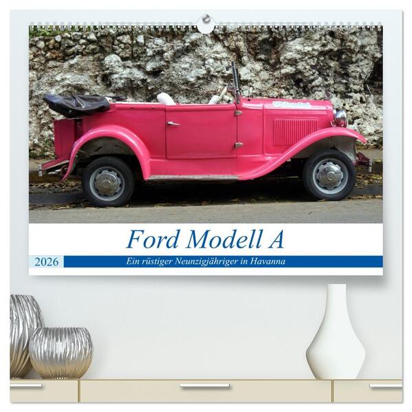 Ford Modell A - Ein rüstiger Neunzigjähriger in Havanna (hochwertiger Premium Wandkalender 2026 DIN A2 quer) Kunstdruck in Hochglanz