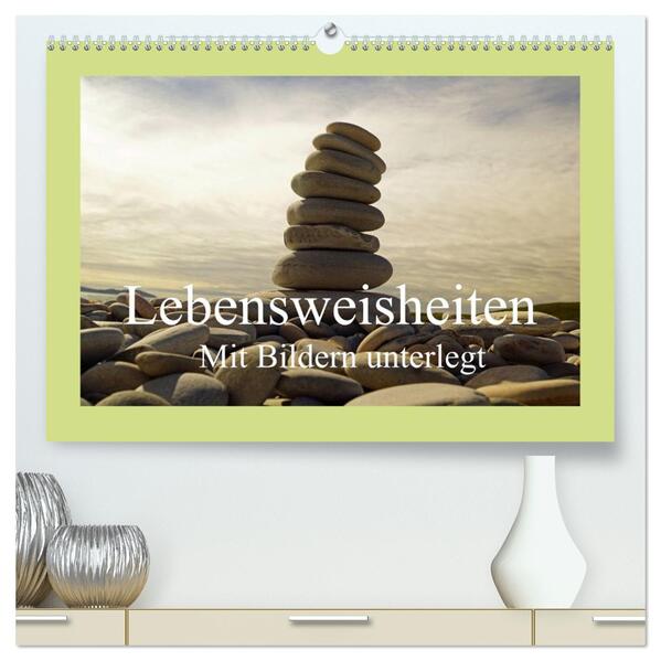 Lebensweisheiten mit Bildern unterlegt (hochwertiger Premium Wandkalender 2026 DIN A2 quer) Kunstdruck in Hochglanz