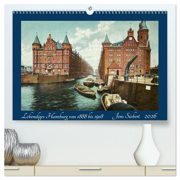Lebendiges Hamburg von 1888 bis 1918 (hochwertiger Premium Wandkalender 2026 DIN A2 quer) Kunstdruck in Hochglanz