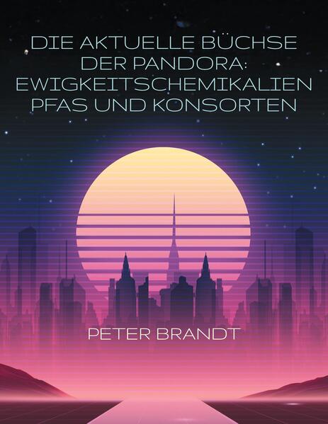 Die aktuelle Büchse der Pandora: Ewigkeitschemikalien PFAS und Konsorten