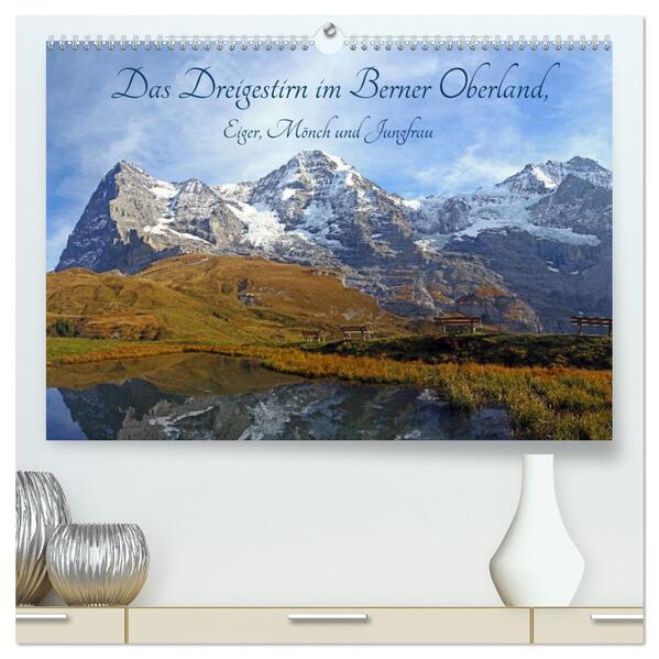 Das Dreigestirn im Berner Oberland. Eiger Mönch und Jungfrau (hochwertiger Premium Wandkalender 2026 DIN A2 quer) Kunstdruck in Hochglanz