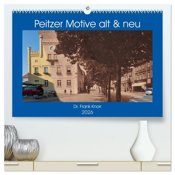 Peitzer Motive alt und neu (hochwertiger Premium Wandkalender 2026 DIN A2 quer) Kunstdruck in Hochglanz