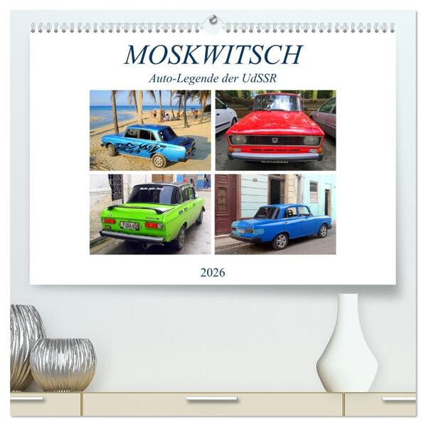 MOSKWITSCH - Auto-Legende der UdSSR (hochwertiger Premium Wandkalender 2026 DIN A2 quer) Kunstdruck in Hochglanz