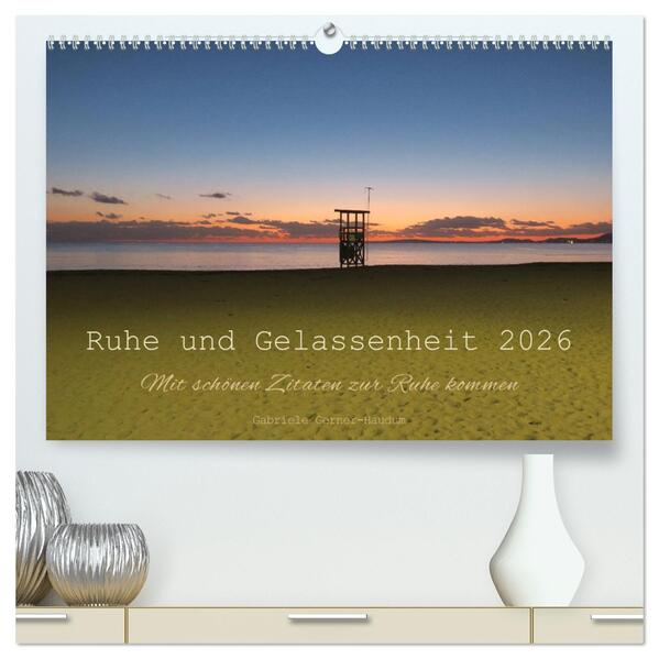 Ruhe und Gelassenheit 2026 (hochwertiger Premium Wandkalender 2026 DIN A2 quer) Kunstdruck in Hochglanz