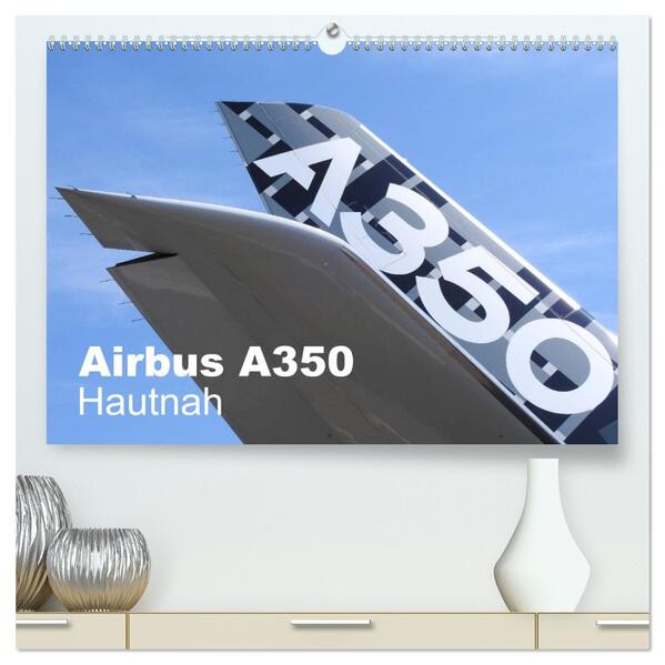 Airbus A350 Hautnah (hochwertiger Premium Wandkalender 2026 DIN A2 quer) Kunstdruck in Hochglanz