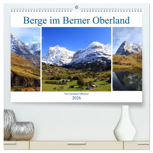 Berge im Berner Oberland (hochwertiger Premium Wandkalender 2026 DIN A2 quer) Kunstdruck in Hochglanz