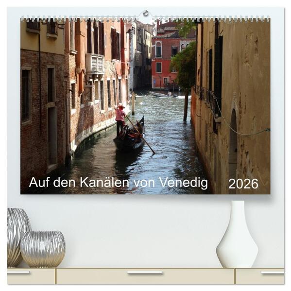 Auf den Kanälen von Venedig (hochwertiger Premium Wandkalender 2026 DIN A2 quer) Kunstdruck in Hochglanz