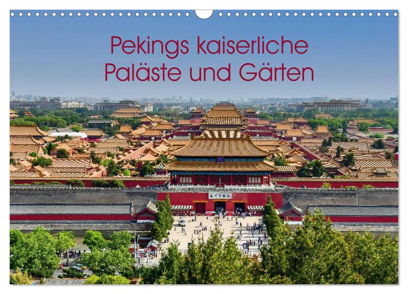 Pekings kaiserliche Paläste und Gärten (Wandkalender 2026 DIN A3 quer) CALVENDO Monatskalender
