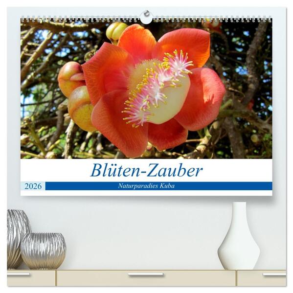 Blüten-Zauber - Naturparadies Kuba (hochwertiger Premium Wandkalender 2026 DIN A2 quer) Kunstdruck in Hochglanz