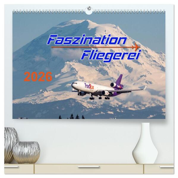 Faszination Fliegerei (hochwertiger Premium Wandkalender 2026 DIN A2 quer) Kunstdruck in Hochglanz