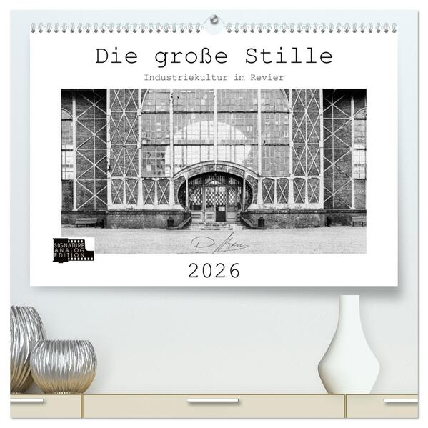 Die große Stille - Industriekultur im Revier (hochwertiger Premium Wandkalender 2026 DIN A2 quer) Kunstdruck in Hochglanz