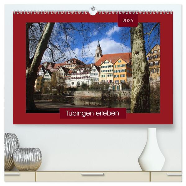 Tübingen erleben (hochwertiger Premium Wandkalender 2026 DIN A2 quer) Kunstdruck in Hochglanz