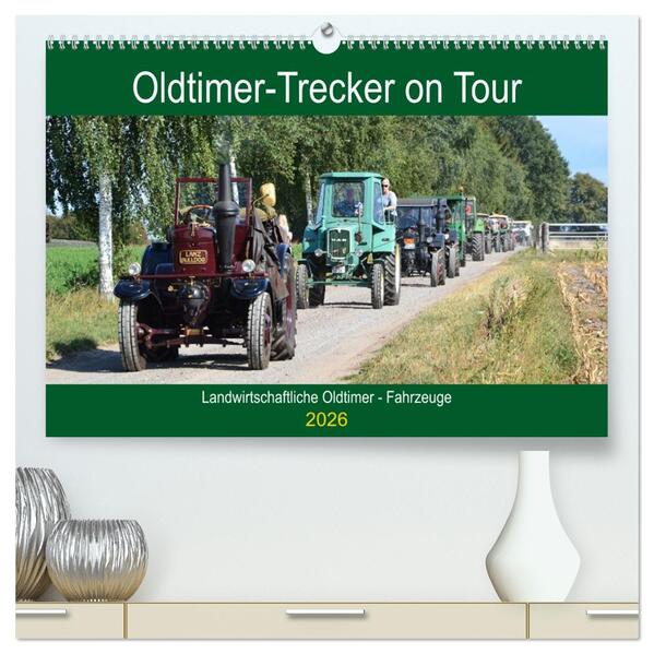 Oldtimer-Trecker on Tour (hochwertiger Premium Wandkalender 2026 DIN A2 quer) Kunstdruck in Hochglanz