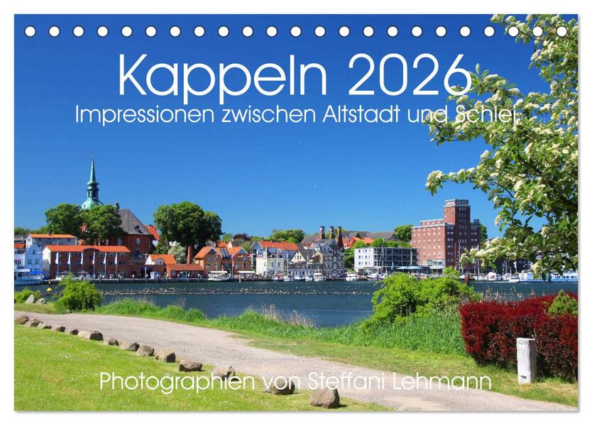 Kappeln 2026. Impressionen zwischen Altstadt und Schlei (Tischkalender 2026 DIN A5 quer) CALVENDO Monatskalender