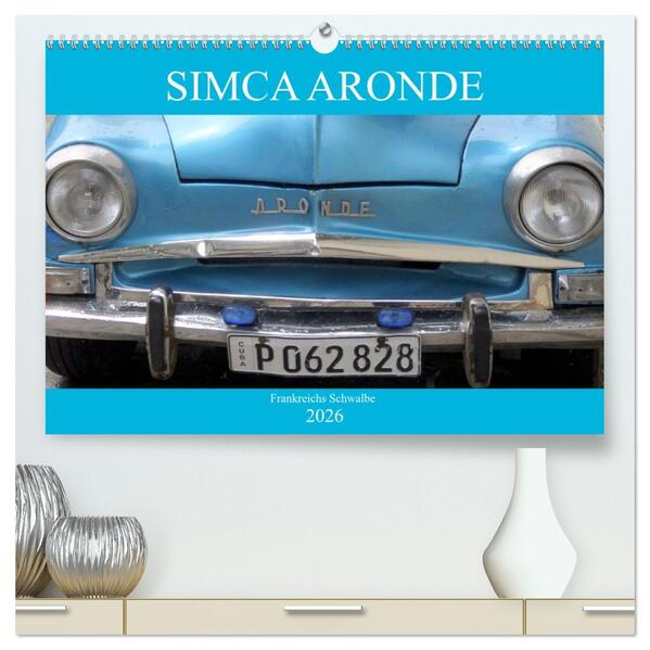 SIMCA ARONDE - Frankreichs Schwalbe (hochwertiger Premium Wandkalender 2026 DIN A2 quer) Kunstdruck in Hochglanz