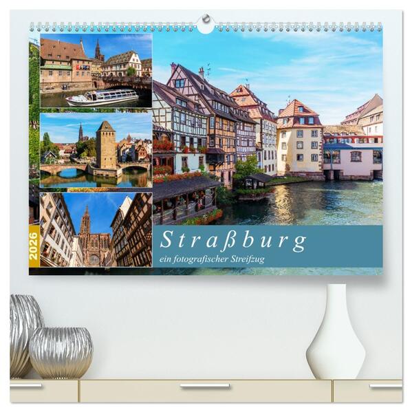 Straßburg - ein fotografischer Streifzug (hochwertiger Premium Wandkalender 2026 DIN A2 quer) Kunstdruck in Hochglanz