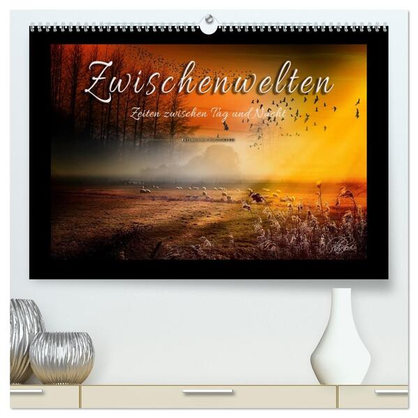 Zwischenwelten Zeiten zwischen Tag und Nacht (hochwertiger Premium Wandkalender 2026 DIN A2 quer) Kunstdruck in Hochglanz